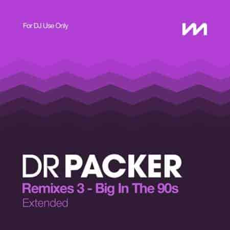 Mastermix Dr Packer Remixes 3 - Big In The 90s - Extended (2023) торрент
