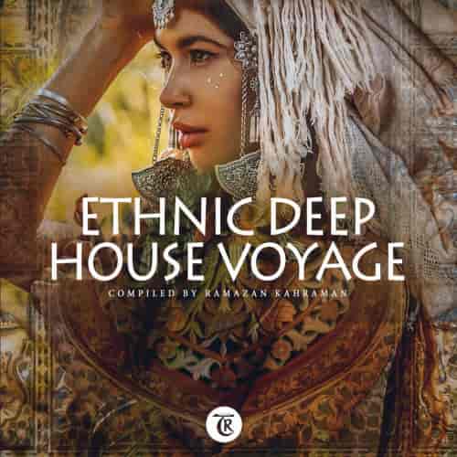 Ethnic Deep House Voyage [Compiled By Ramazan Kahraman] (2023) торрент