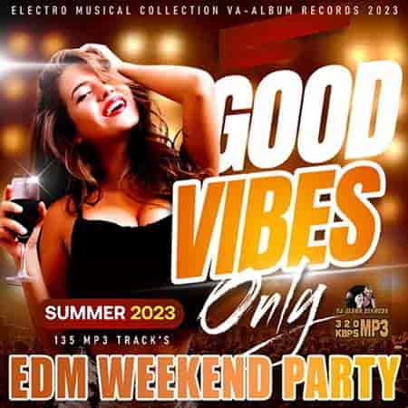 Good Vibes Only: EDM Weekend Party (2023) торрент