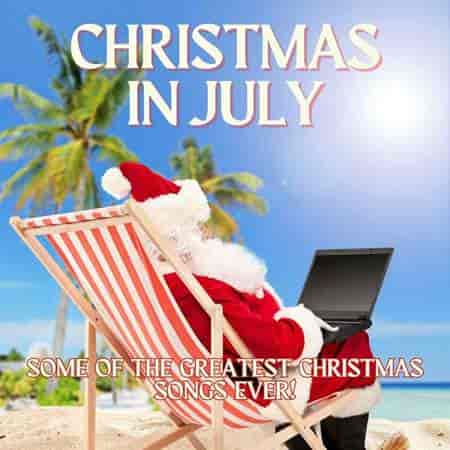 Christmas in July Some of the Greatest Christmas Songs Ever! (2023) торрент