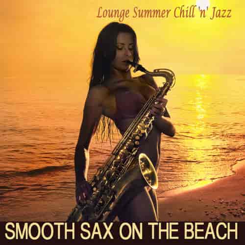 Smooth Sax On the Beach. Lounge Summer Chill 'n' Jazz (2017) торрент