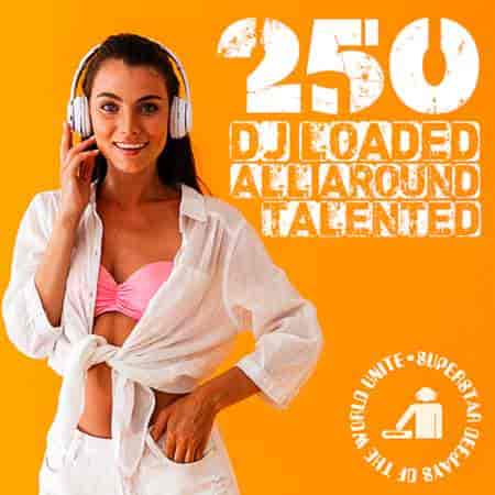 250 DJ Loaded - All Around Talented (2023) торрент
