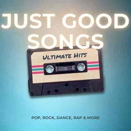 Just Good Songs - Ultimate Hits - Pop, Rock, Dance, Rap & More (2023) торрент