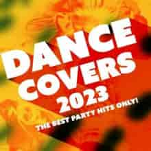 Dance Covers 2023 - The Best Party Hits Only! (2023) торрент