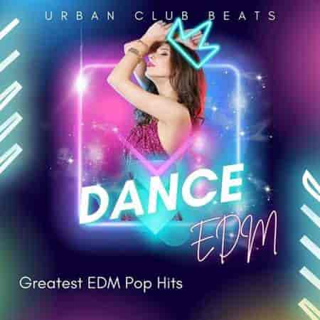 Dance - Urban Club Beats - Greatest EDM Pop Hits - EDM (2023) торрент
