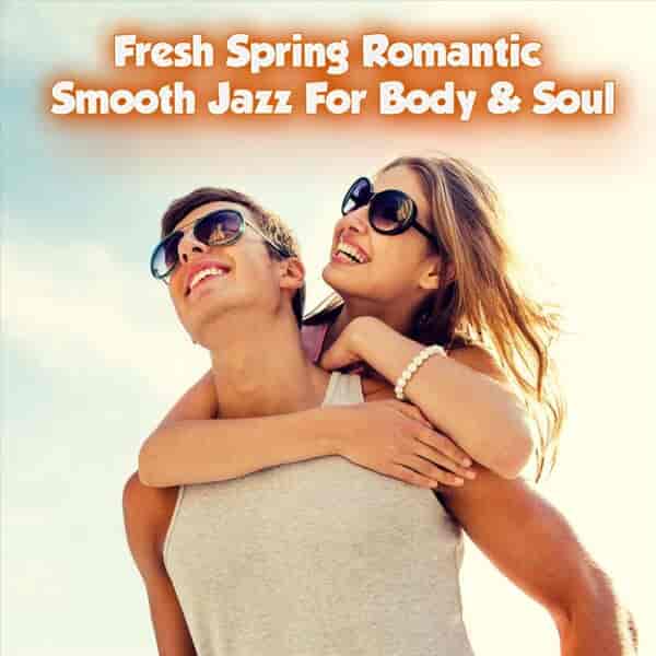 Fresh Spring Romantic Smooth Jazz for Body & Soul (2023) торрент