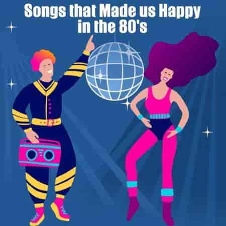 Songs That Made Us Happy in the 80’s (2023) торрент