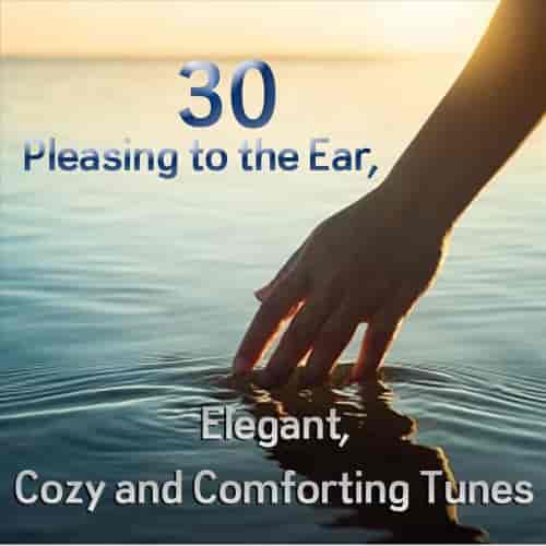 30 Pleasing to the Ear, Elegant, Cozy and Comforting Tunes (2023) торрент