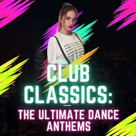 Club Classics: The Ultimate Dance Anthems (2023) торрент