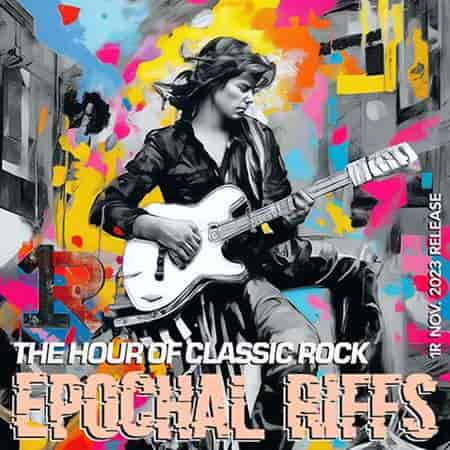 Epochal Riffs: Classic Rock 70-2000Ss (2023) торрент
