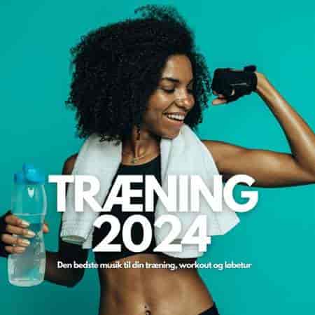 Træning 2024 - Den Bedste Musik Til Din Træning, Workout Og Løbetur (2024) торрент