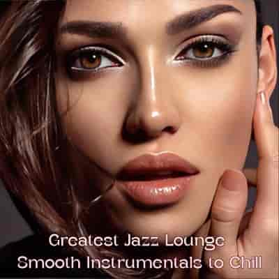 Greatest Jazz Lounge Smooth Instrumentals to Chill (2024) торрент