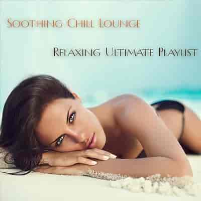 Soothing Chill Lounge Relaxing Ultimate Playlist (2024) торрент