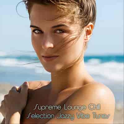 Supreme Lounge Chill Selection Jazzy Vibe Tunes (2024) торрент