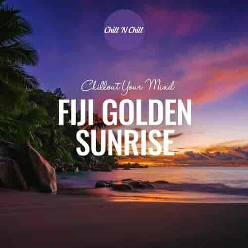 Fiji Golden Sunrise: Chillout Your Mind (2024) торрент