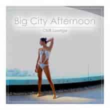 Big City Afternoon Chill Lounge (2024) торрент