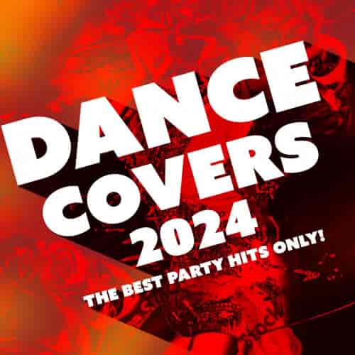 Dance Covers 2024 - The Best Party Hits Only! (2024) торрент
