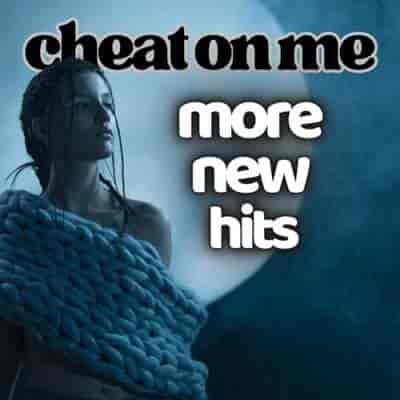 Cheat On Me More New Hits (2024) торрент