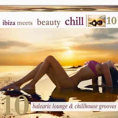 Ibiza Meets Beauty Chill, Vol. 10 (Balearic Lounge &amp; Chill House Grooves) (2024) торрент