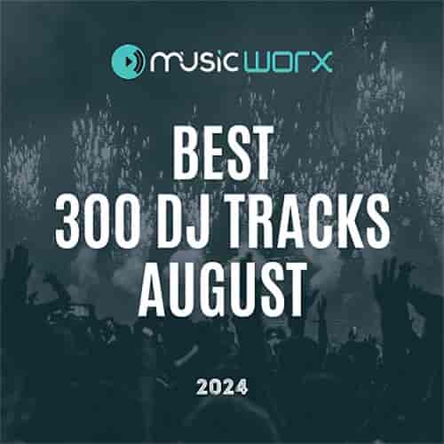 Music Worx Best 300 Dj Tracks August 2024 (2024) торрент