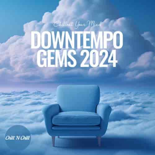 Downtempo Gems 2024: Chillout Your Mind (2024) торрент