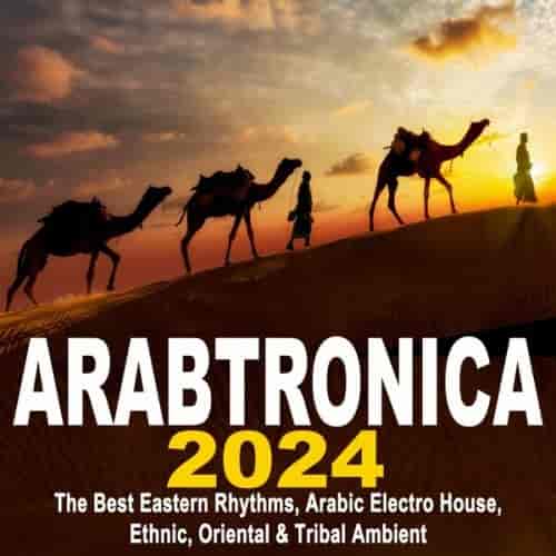 Arabtronica 2024 - The Best Eastern Rhythms (2024) торрент