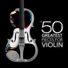 The 50 Greatest Pieces for Violin (2024) торрент