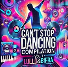 Can't Stop Dancing Compilation - Vol. 1 - by lullo&amp;bifra (2024) торрент