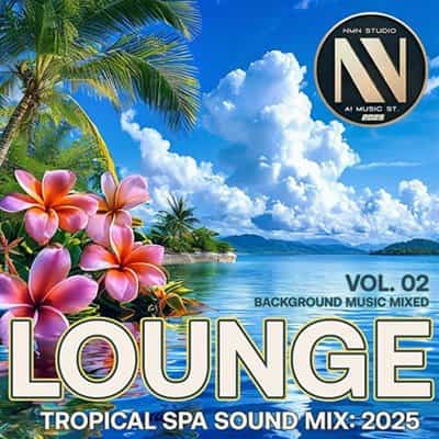 Lounge Tropical SPA Sound Mix, Vol. 02 (2025) торрент