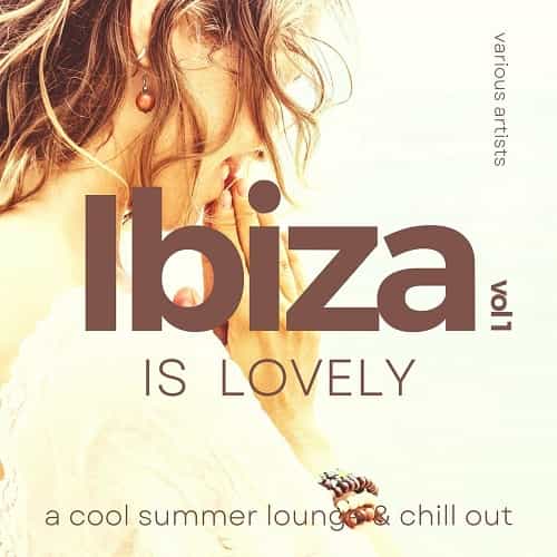 Ibiza Is Lovely [A Cool Summer Lounge &amp; Chill Out], Vol. 1 (2022) торрент